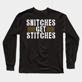 Snitches get stitches Long Sleeve T-Shirt